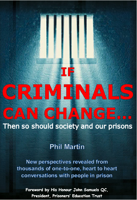 Front Cover of the book entitled IF CRIMINALS CAN CHANGE THEN SO SHOULD SOCIETY AND OUR PRISONS by Phil Martin